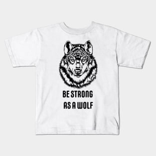 Be strong as a wolf Kids T-Shirt